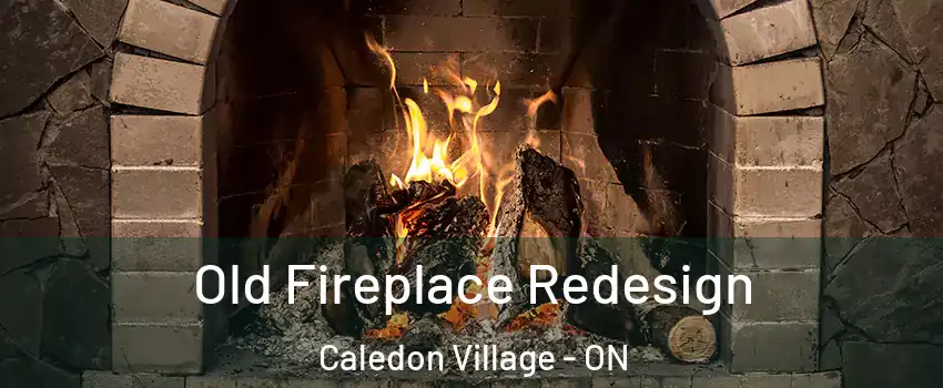 Old Fireplace Redesign Caledon Village - ON