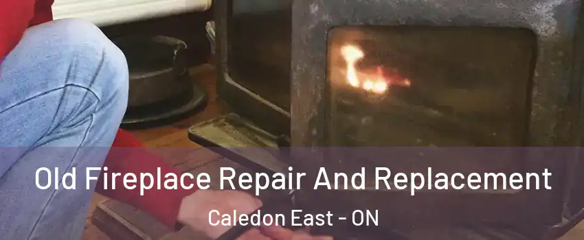  Old Fireplace Repair And Replacement Caledon East - ON