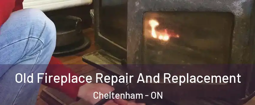 Old Fireplace Repair And Replacement Cheltenham - ON