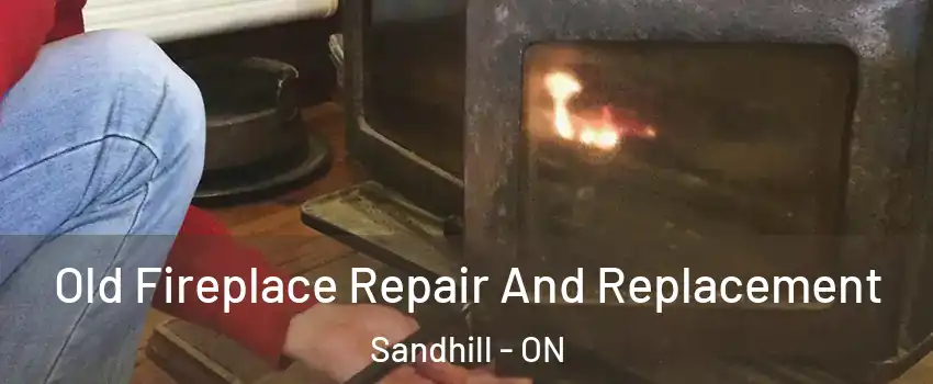 Old Fireplace Repair And Replacement Sandhill - ON