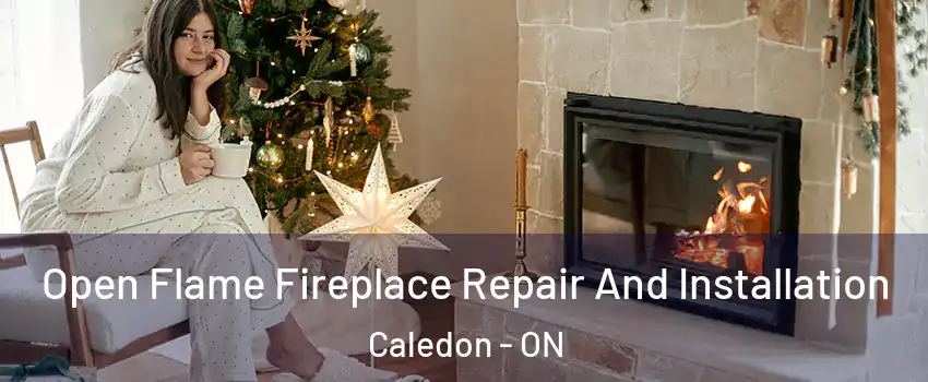 Open Flame Fireplace Repair And Installation Caledon - ON