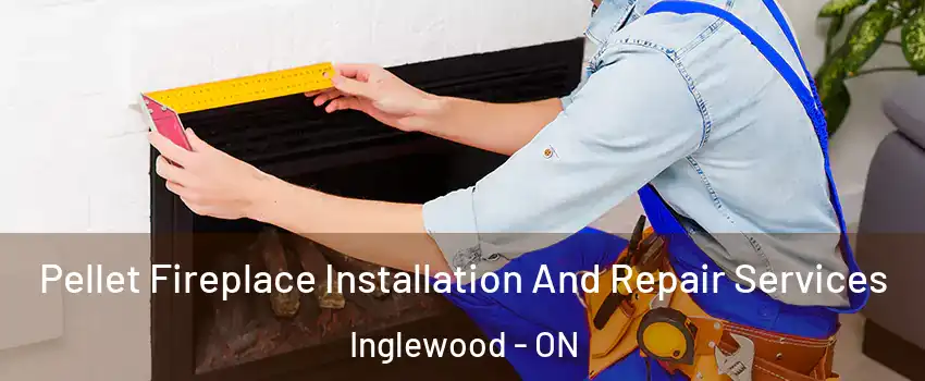 Pellet Fireplace Installation And Repair Services Inglewood - ON