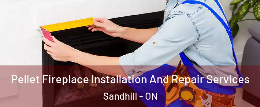  Pellet Fireplace Installation And Repair Services Sandhill - ON
