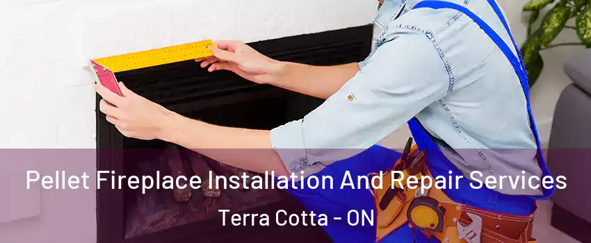 Pellet Fireplace Installation And Repair Services Terra Cotta - ON