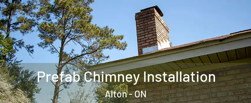 Prefab Chimney Installation Alton - ON