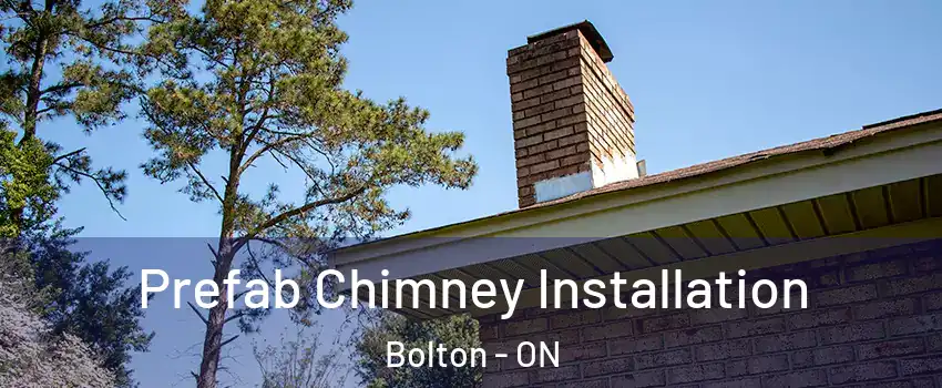 Prefab Chimney Installation Bolton - ON