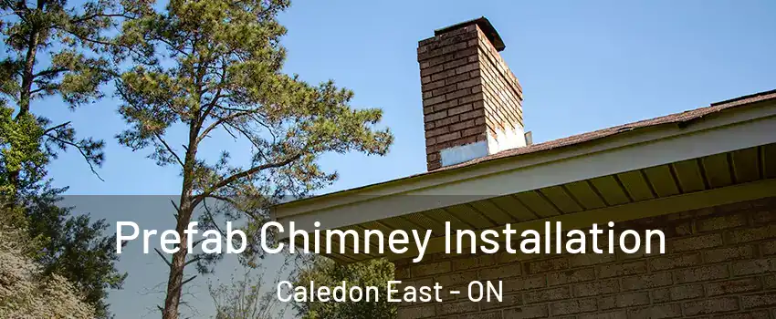  Prefab Chimney Installation Caledon East - ON