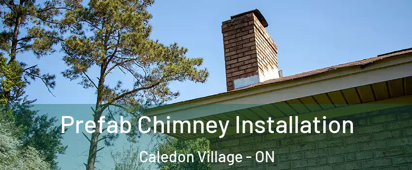 Prefab Chimney Installation Caledon Village - ON