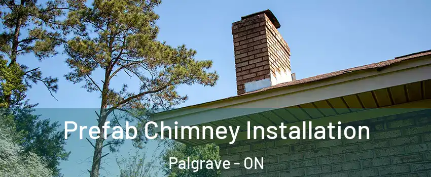  Prefab Chimney Installation Palgrave - ON