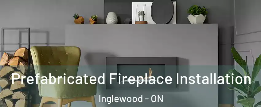  Prefabricated Fireplace Installation Inglewood - ON