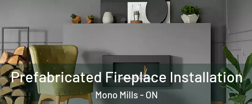  Prefabricated Fireplace Installation Mono Mills - ON