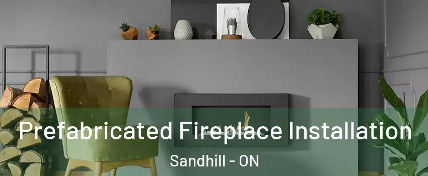  Prefabricated Fireplace Installation Sandhill - ON