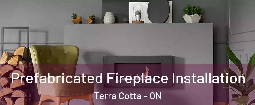 Prefabricated Fireplace Installation Terra Cotta - ON