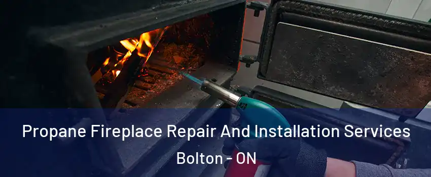  Propane Fireplace Repair And Installation Services Bolton - ON