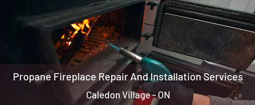  Propane Fireplace Repair And Installation Services Caledon Village - ON