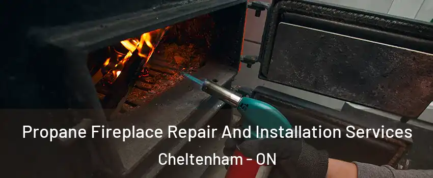  Propane Fireplace Repair And Installation Services Cheltenham - ON