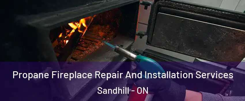  Propane Fireplace Repair And Installation Services Sandhill - ON