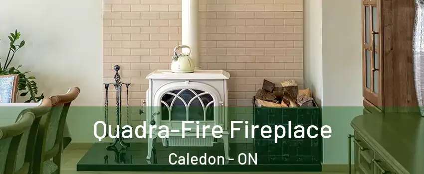 Quadra-Fire Fireplace Caledon - ON