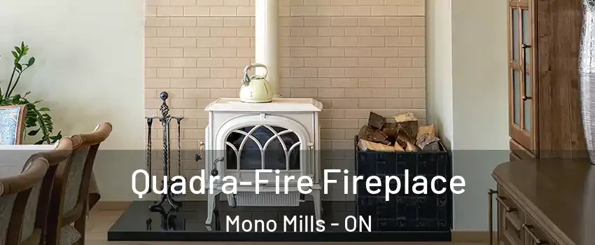  Quadra-Fire Fireplace Mono Mills - ON