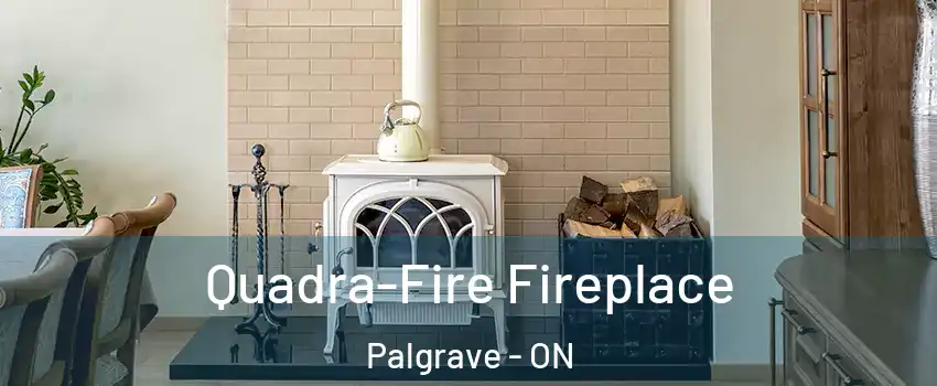  Quadra-Fire Fireplace Palgrave - ON