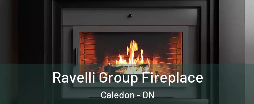  Ravelli Group Fireplace Caledon - ON