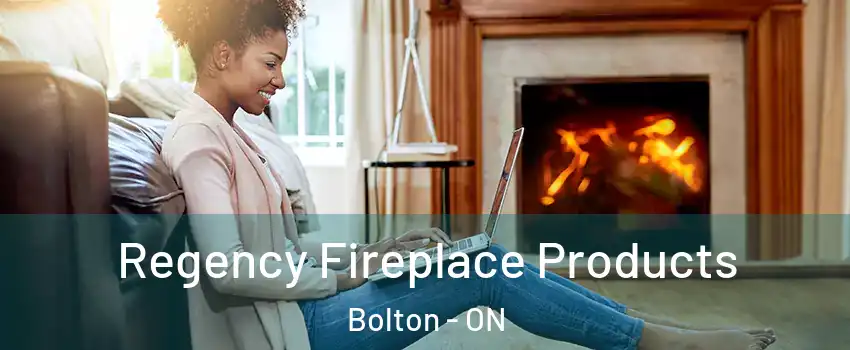  Regency Fireplace Products Bolton - ON