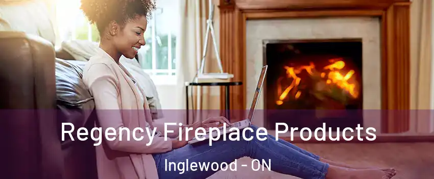  Regency Fireplace Products Inglewood - ON