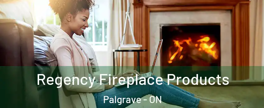 Regency Fireplace Products Palgrave - ON