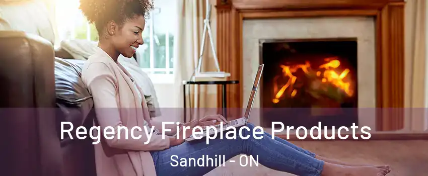  Regency Fireplace Products Sandhill - ON