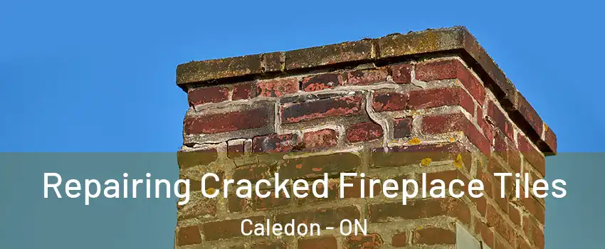  Repairing Cracked Fireplace Tiles Caledon - ON