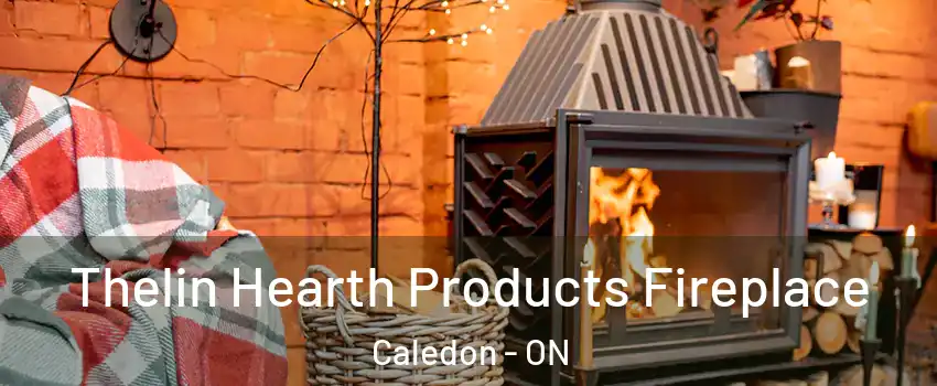 Thelin Hearth Products Fireplace Caledon - ON