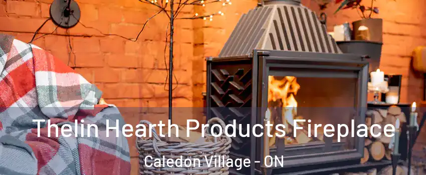  Thelin Hearth Products Fireplace Caledon Village - ON