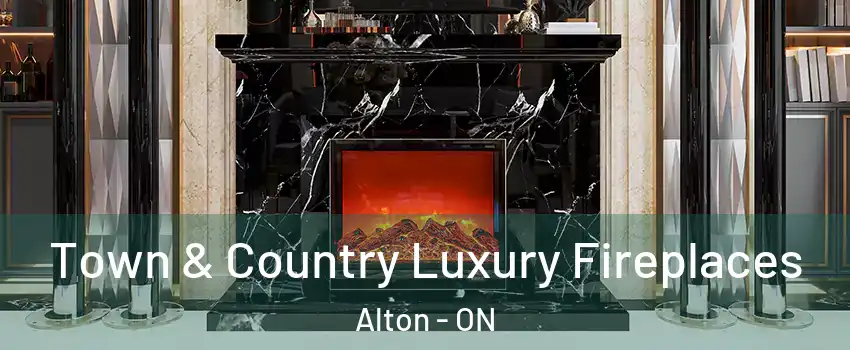  Town & Country Luxury Fireplaces Alton - ON