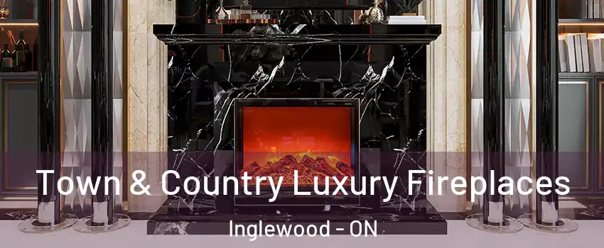 Town & Country Luxury Fireplaces Inglewood - ON