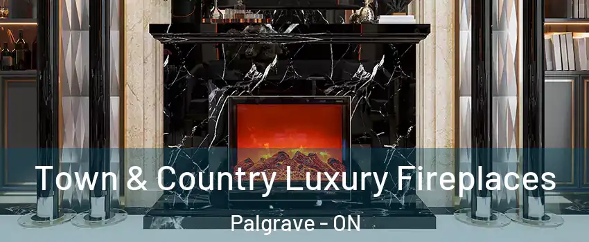  Town & Country Luxury Fireplaces Palgrave - ON