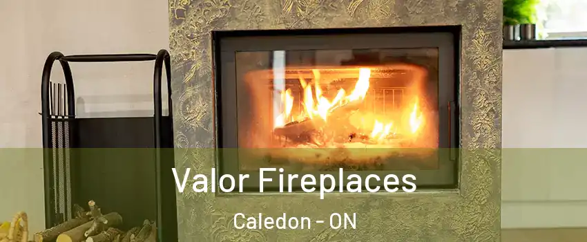  Valor Fireplaces Caledon - ON