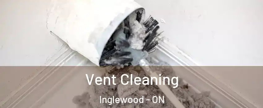Vent Cleaning Inglewood - ON