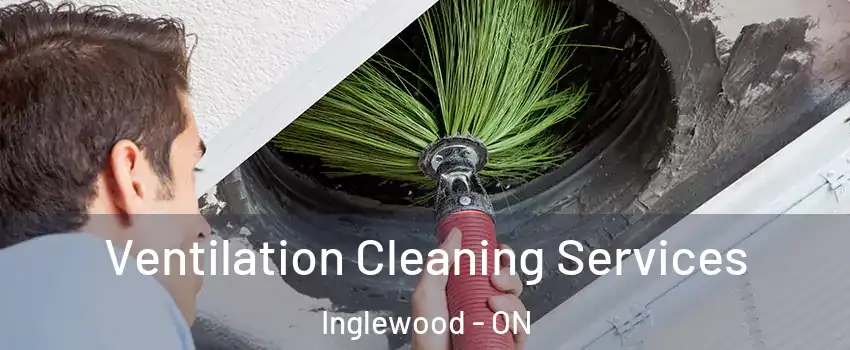 Ventilation Cleaning Services Inglewood - ON