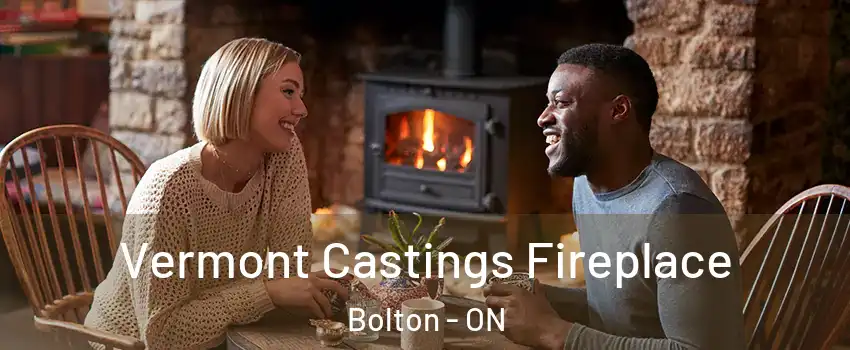  Vermont Castings Fireplace Bolton - ON