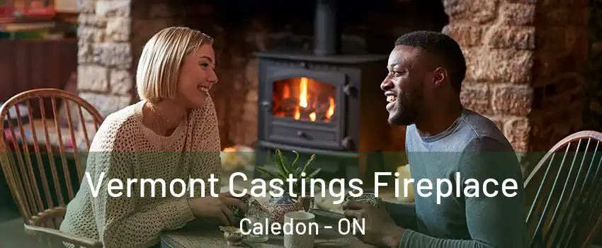 Vermont Castings Fireplace Caledon - ON