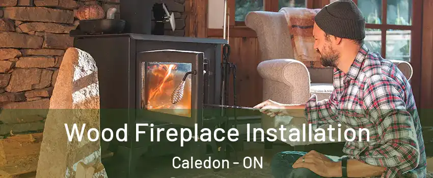  Wood Fireplace Installation Caledon - ON