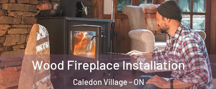  Wood Fireplace Installation Caledon Village - ON