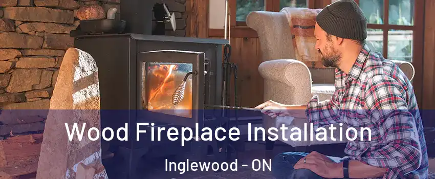  Wood Fireplace Installation Inglewood - ON