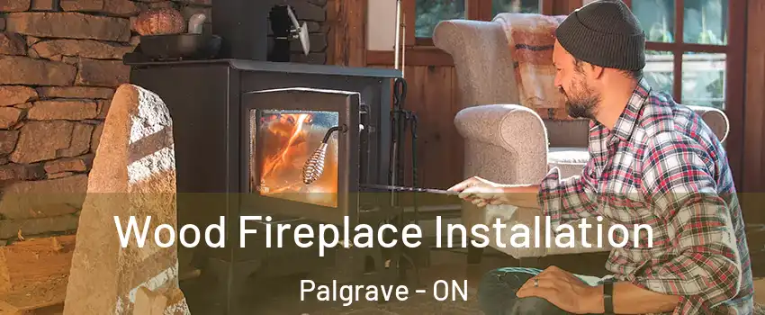  Wood Fireplace Installation Palgrave - ON